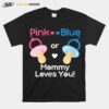 Pink Or Blue Mommy Loves You Gender Reveal T-Shirt