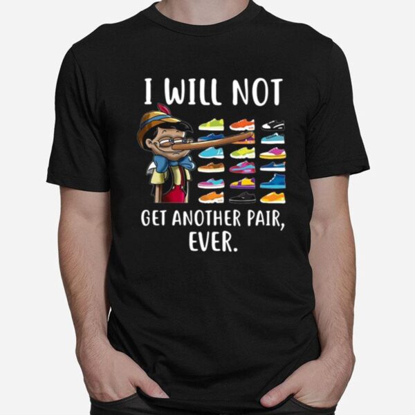 Pinocchio I Will Not Get Another Pair Ever T-Shirt