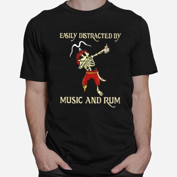 Pirate Skeleton Easily Distracted By Music And Rum T-Shirt