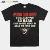 Piss Me Off I Will Slap You So Hard Even Google Wont Be Albe To Find You Skull T-Shirt