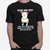 Piss Me Off I Will You So Hard Even Google Wont Be Able To Find Your Pitbull T-Shirt