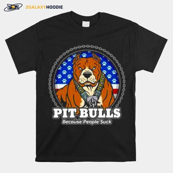 Pit Bulls Because People Suck T-Shirt