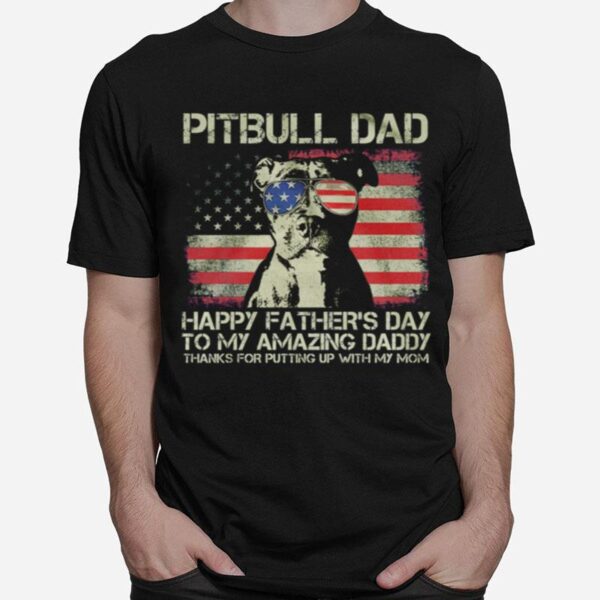 Pitbull Dad Happy Fathers Day To My Amazing Daddy American Flag T-Shirt