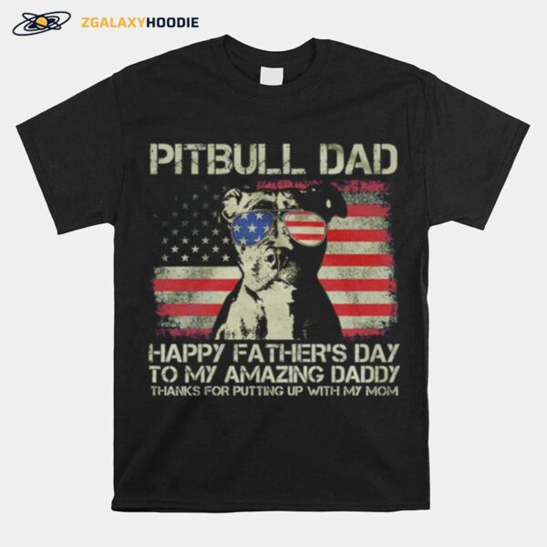 Pitbull Dad Happy Fathers Day To My Amazing Daddy American Flag T-Shirt