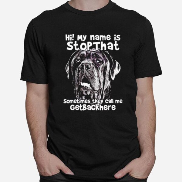 Pitbull Hi My Name Is Stop That Sometimes They Call Me Get Back Here T-Shirt