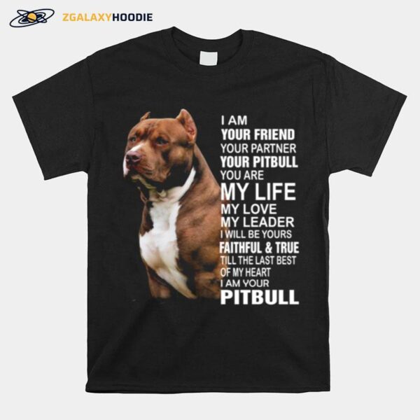 Pitbull I Am Your Friend Your Partner Your Pitbull You Are My Life My Love T-Shirt