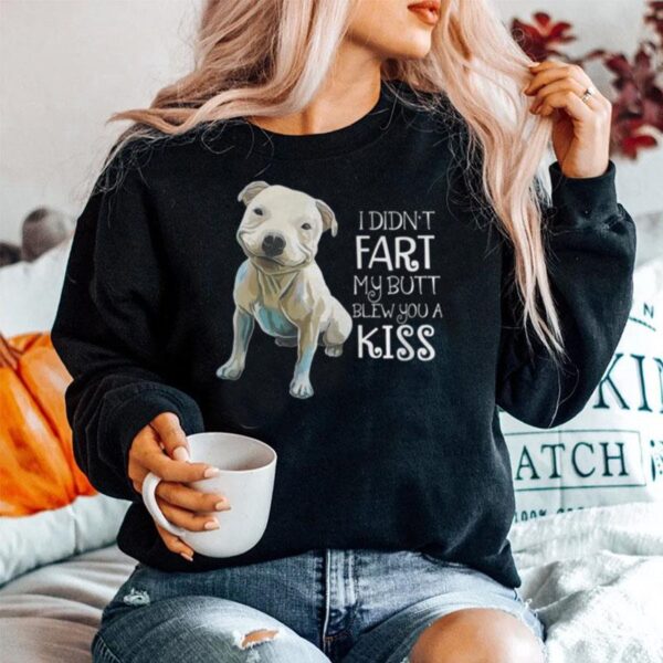 Pitbull I Didn%E2%80%99T Fart My Butt Blew You A Kiss Sweater