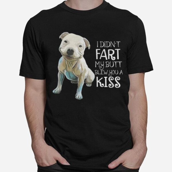 Pitbull I Didn%E2%80%99T Fart My Butt Blew You A Kiss T-Shirt