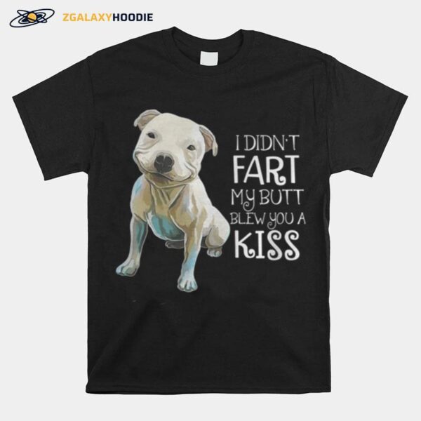 Pitbull I Didn%E2%80%99T Fart My Butt Blew You A Kiss T-Shirt