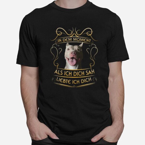 Pitbull In Dem Moment Als Ich Dich Sah Liebte Ich Dich T-Shirt