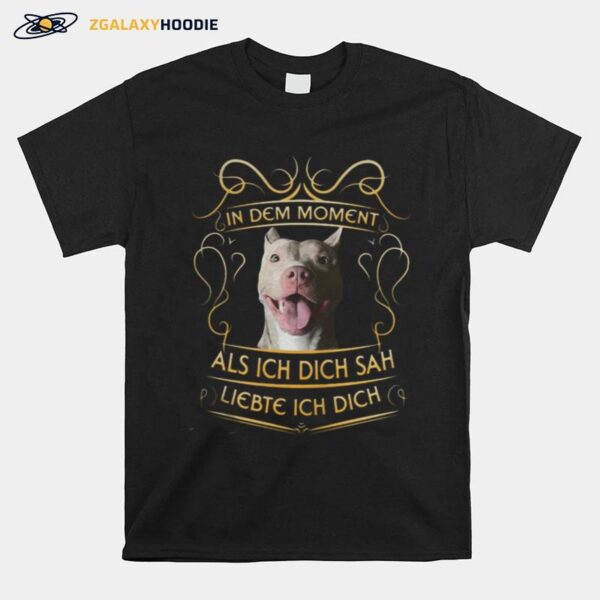 Pitbull In Dem Moment Als Ich Dich Sah Liebte Ich Dich T-Shirt