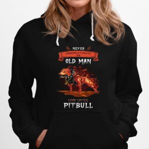 Pitbull Never Underestimate An Old Man Who Loves Pitbull Hoodie