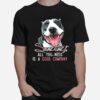 Pitbull Sometimes All You Need Is A Good Company T-Shirt