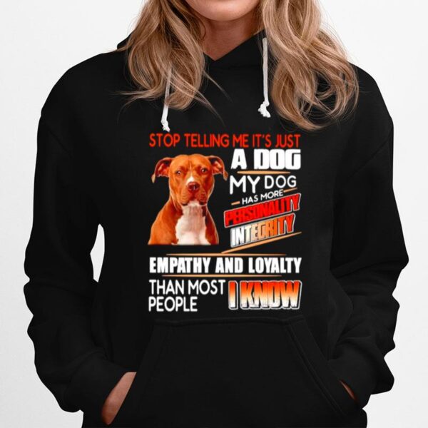 Pitbull Stop Telling Me Its Just A Dog My Dog Has More Personality Integrity Hoodie