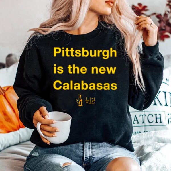 Pittsburgh Is The New Calabasas Sweater