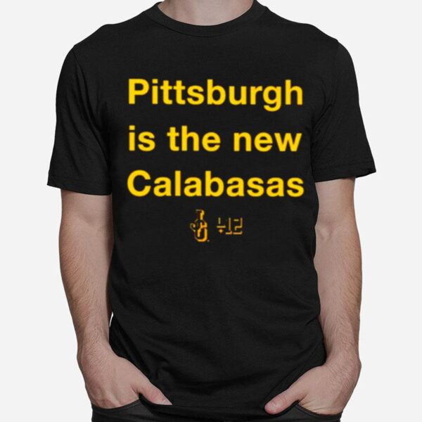 Pittsburgh Is The New Calabasas T-Shirt