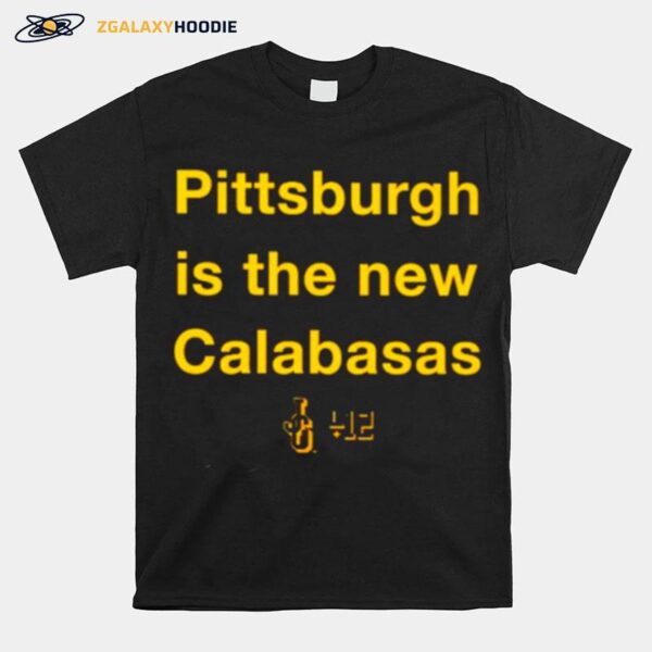 Pittsburgh Is The New Calabasas T-Shirt