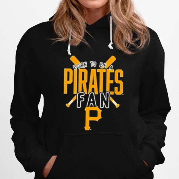 Pittsburgh Pirates Born To Be A Pirates Fan Hoodie