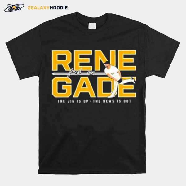 Pittsburgh Pirates Renegade Fuck Em The Jig Is Up The New Is Out T-Shirt