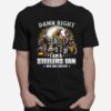 Pittsburgh Steelers Baseball Teams Damn Right I Am A Steelers Signature Fan Now And Forever T-Shirt