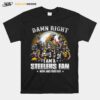 Pittsburgh Steelers Baseball Teams Damn Right I Am A Steelers Signature Fan Now And Forever T-Shirt