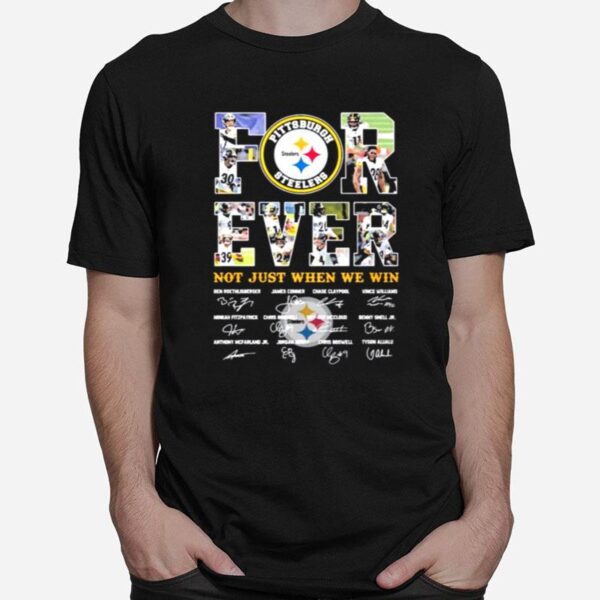 Pittsburgh Steelers Forever Not Just When You Win Signatures T-Shirt