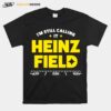 Pittsburgh Steelers Im Still Calling It Heinz Field T-Shirt