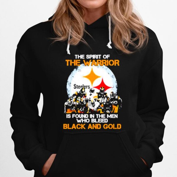 Pittsburgh Steelers The Spirit Of The Warrior Is Found In The Men Who Bleed Black And Gold Hoodie