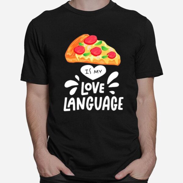 Pizza Is My Love Language T-Shirt