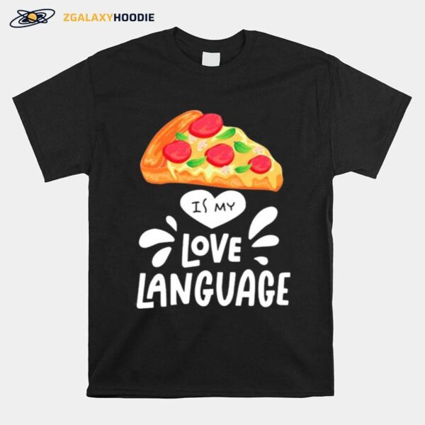 Pizza Is My Love Language T-Shirt