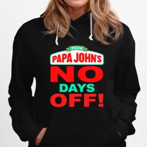 Pizza Papa Johns No Days Off Hoodie