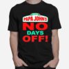 Pizza Papa Johns No Days Off T-Shirt