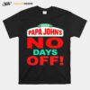 Pizza Papa Johns No Days Off T-Shirt