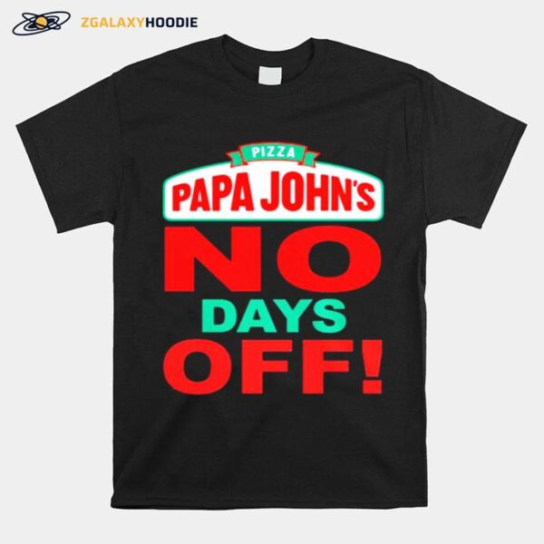 Pizza Papa Johns No Days Off T-Shirt