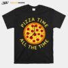 Pizza Time All The Time Pizza Pizzeria Foodie T-Shirt