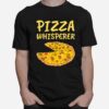 Pizza Whisperer Pizza Clothes Pizza T-Shirt