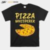 Pizza Whisperer Pizza Clothes Pizza T-Shirt