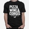 Pizza Wine And Corgis The Corgi Goods Co T-Shirt