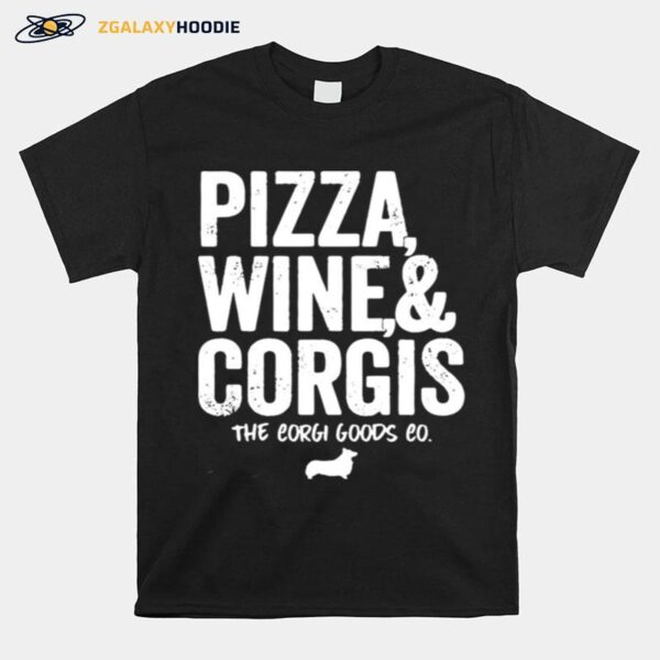 Pizza Wine And Corgis The Corgi Goods Co T-Shirt