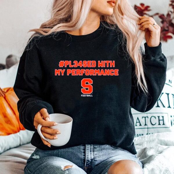 Pl34Sed Pleased With My Performance Syracuse Football 2022 Sweater