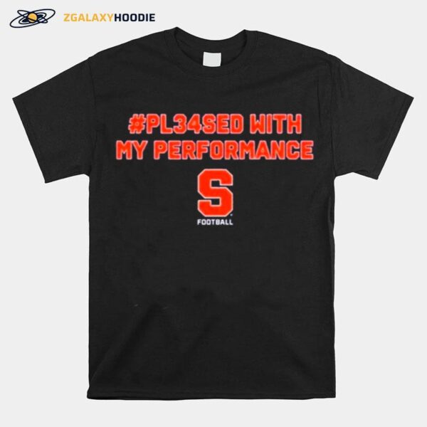 Pl34Sed Pleased With My Performance Syracuse Football 2022 T-Shirt