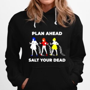 Plan Ahead Salt Your Dead Hoodie