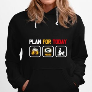 Plan For Today Beer Green Bay Packers Sex Hoodie