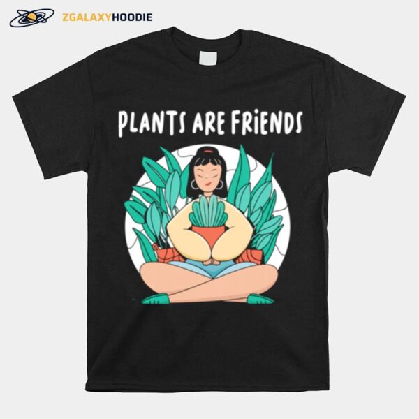 Plants Are Friends Lady Garden Flowers Pot Gardener T-Shirt