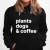 Plants Dogs Coffee Plant Dog Mama Mom Coffee Hoodie