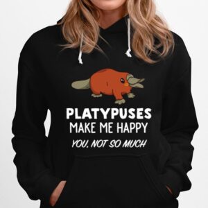 Platypus Platypuses Make Me Happy Hoodie