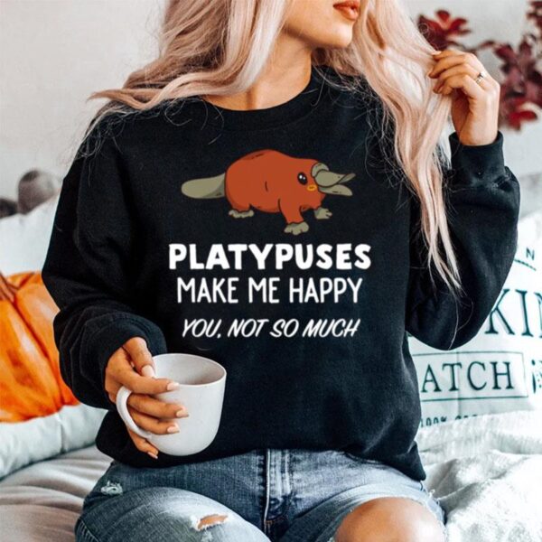 Platypus Platypuses Make Me Happy Sweater