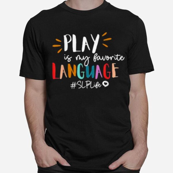 Play Is My Favorite Language Slp Teacher Life T-Shirt