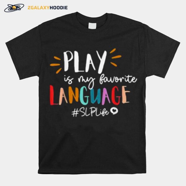 Play Is My Favorite Language Slp Teacher Life T-Shirt