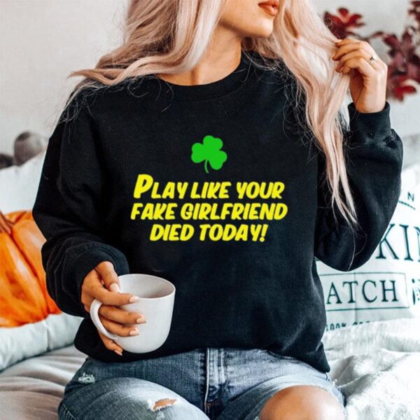 Play Like Your Fake Girlfriend Died Today Sweater